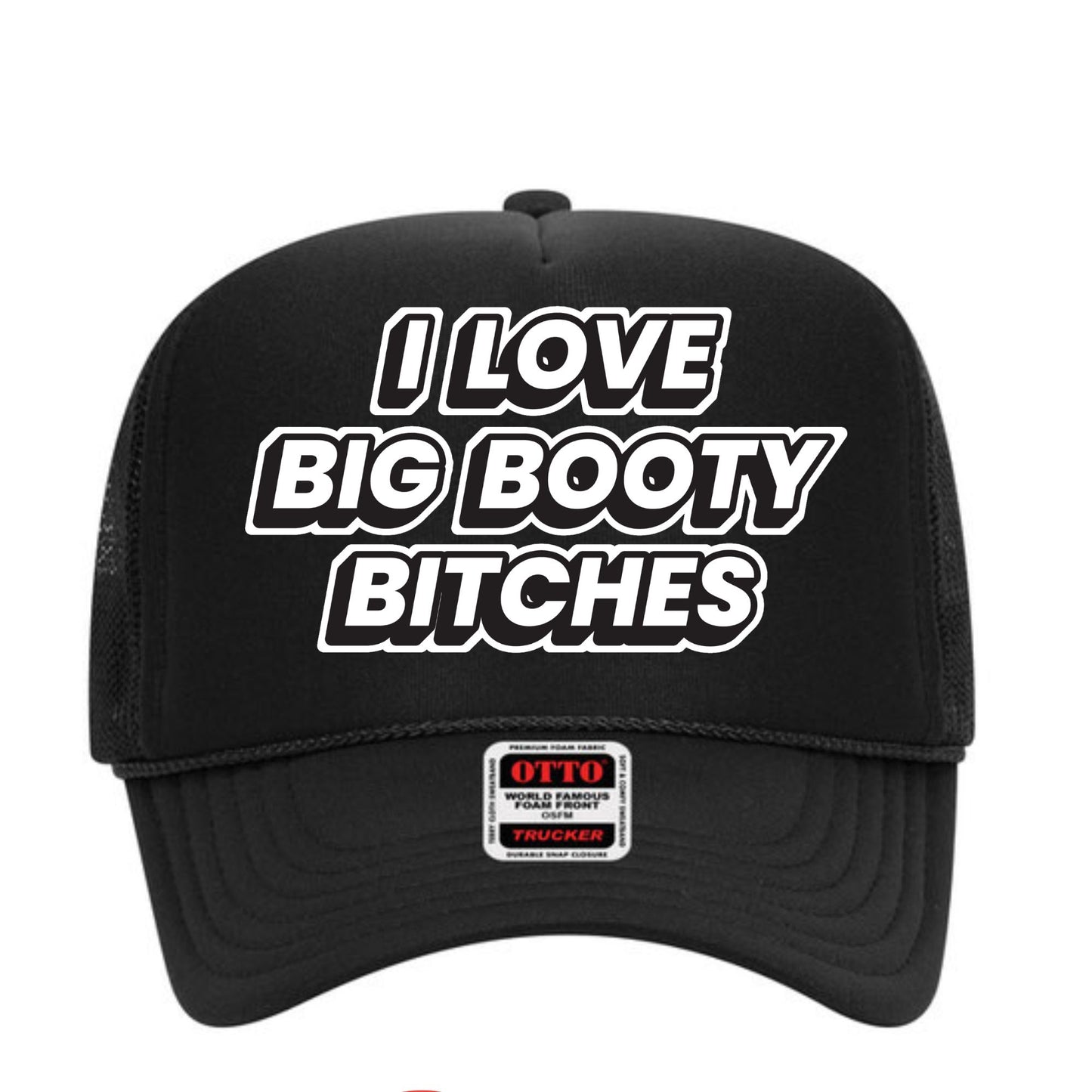 I Love Big Booty Bitches Trucker Hat