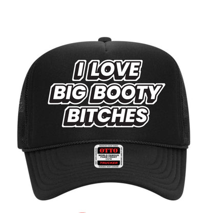 I Love Big Booty Bitches Trucker Hat