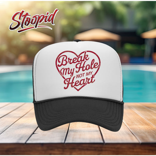 Break My Hole Not My Heart Stoopid Original Trucker Hat