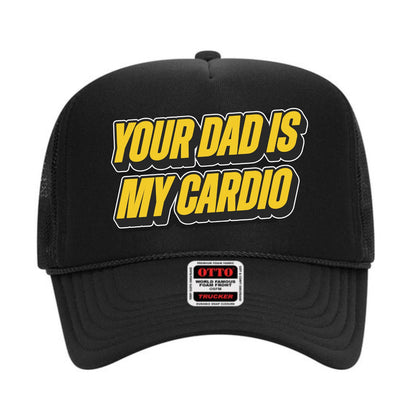 Your Dad Is My Cardio Trucker Hat