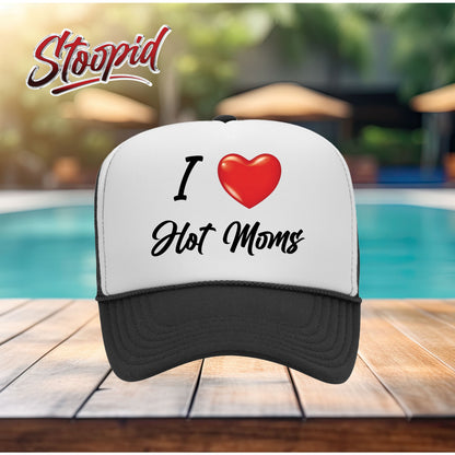 I Love Hot Moms Stoopid Original Trucker Hat