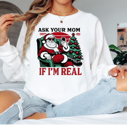Ask Your Mom If I'm Real Christmas T-Shirt, Long Sleeve T or Crewneck Sweatshirt