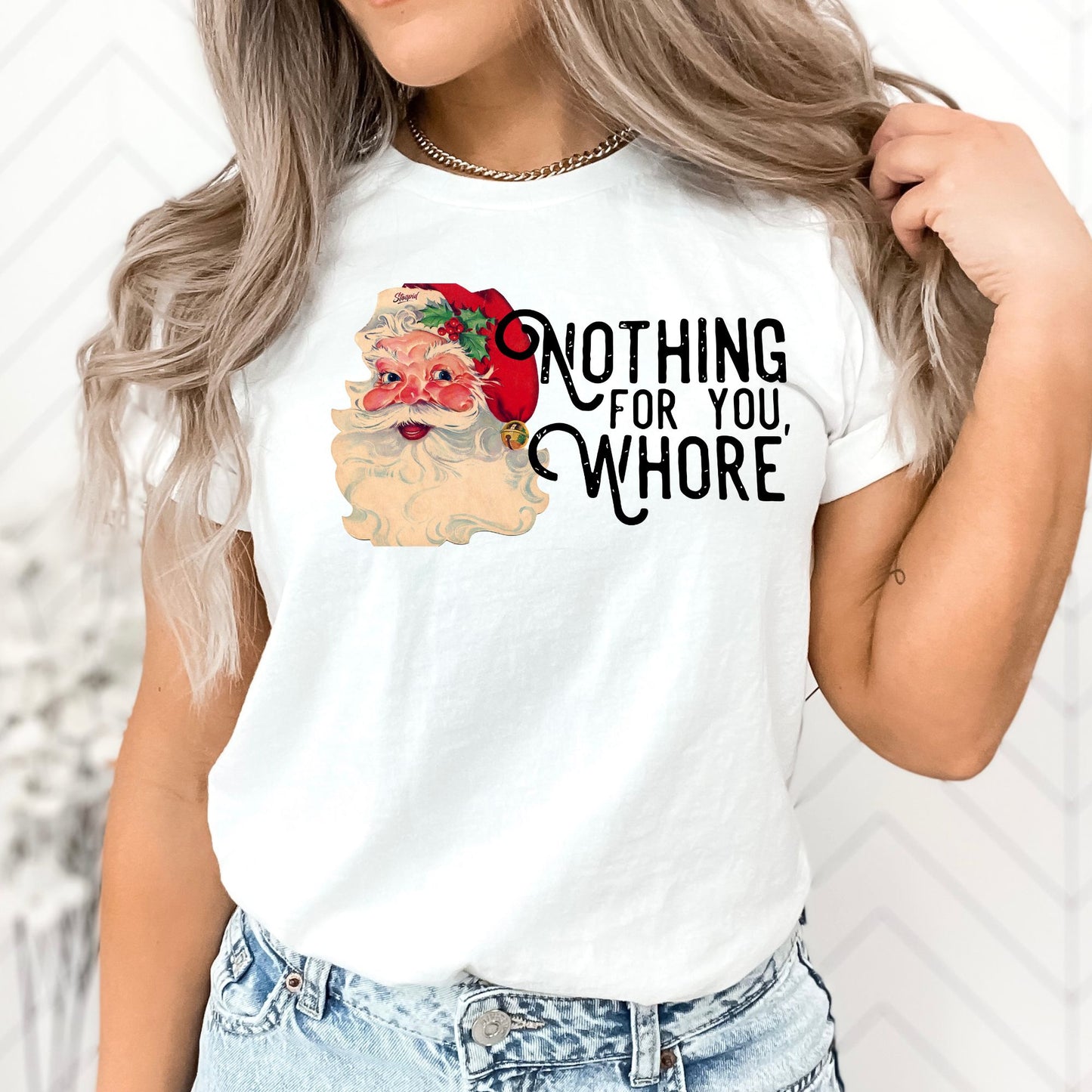 Nothing For You Whore T-Shirt, Long Sleeve T or Crewneck Sweatshirt