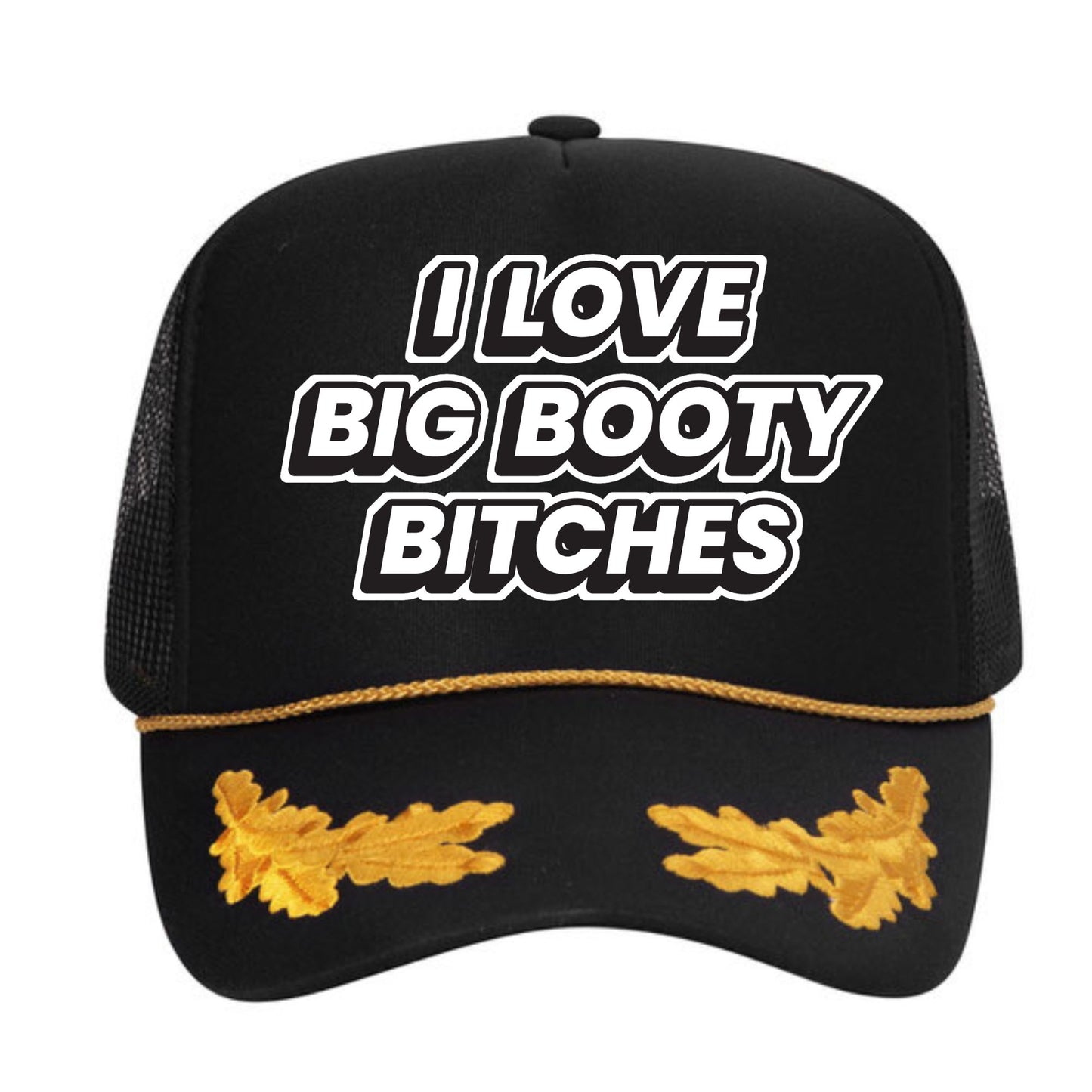 I Love Big Booty Bitches Trucker Hat
