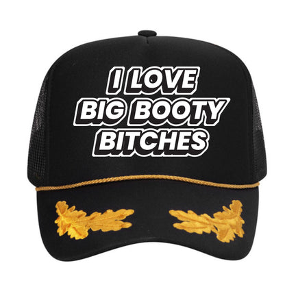 I Love Big Booty Bitches Trucker Hat