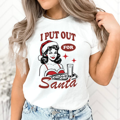 I Put Out For Santa T-Shirt, Long Sleeve T or Crewneck Sweatshirt