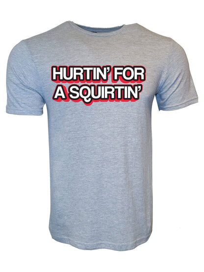 Hurtin' For A Squirtin' Stoopid Original T-Shirt