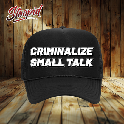 Criminalize Small Talk Stoopid Original Trucker Hat