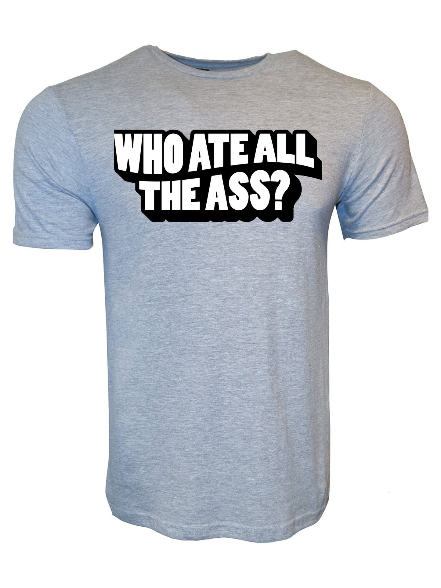 Who Ate All The Ass Stoopid Original T-Shirt