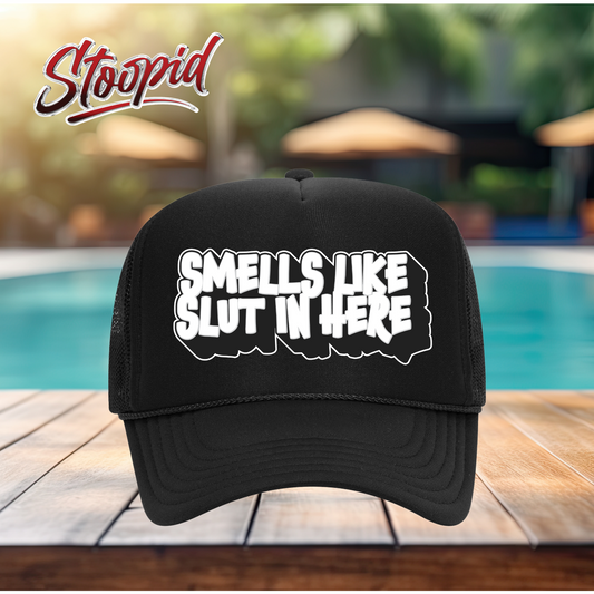 Smells Like Slut In Here Stoopid Original Trucker Hat