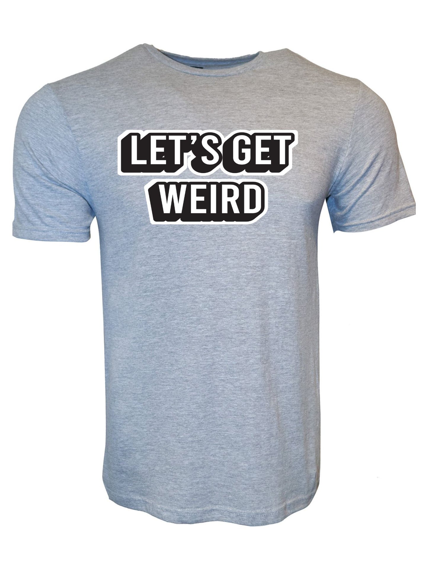 Let's Get Weird Stoopid Original T-Shirt