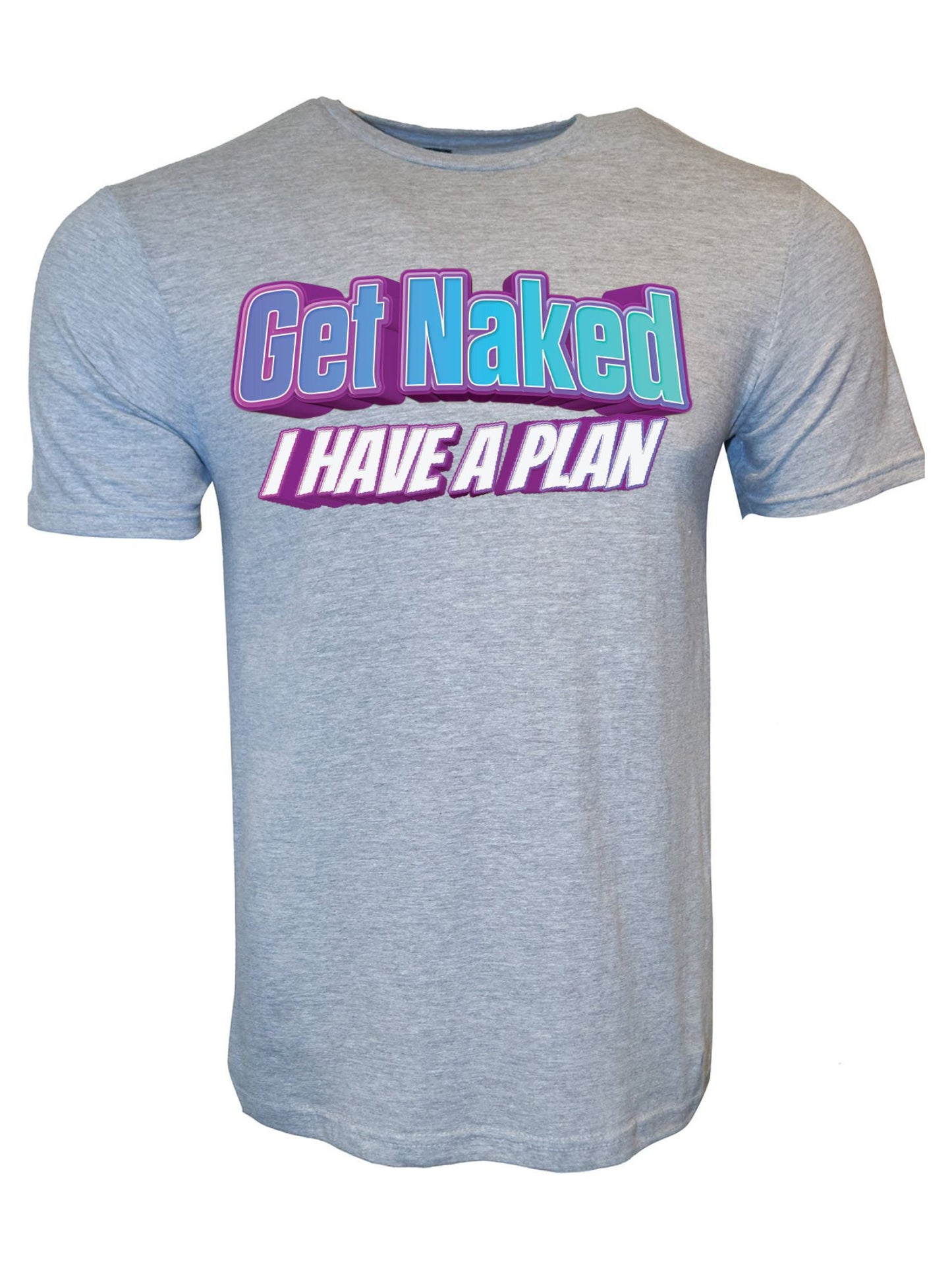 Get Naked I Have a Plan Stoopid Original T-Shirt