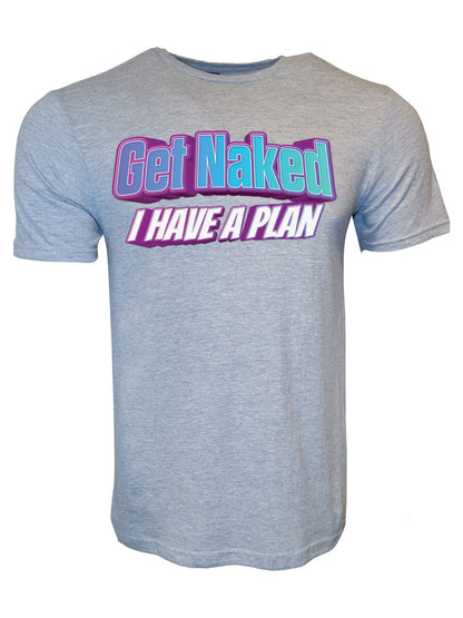 Get Naked I Have a Plan Stoopid Original T-Shirt