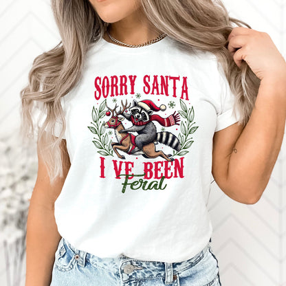 Sorry Santa I've Been Feral T-Shirt, Long Sleeve T or Crewneck Sweatshirt