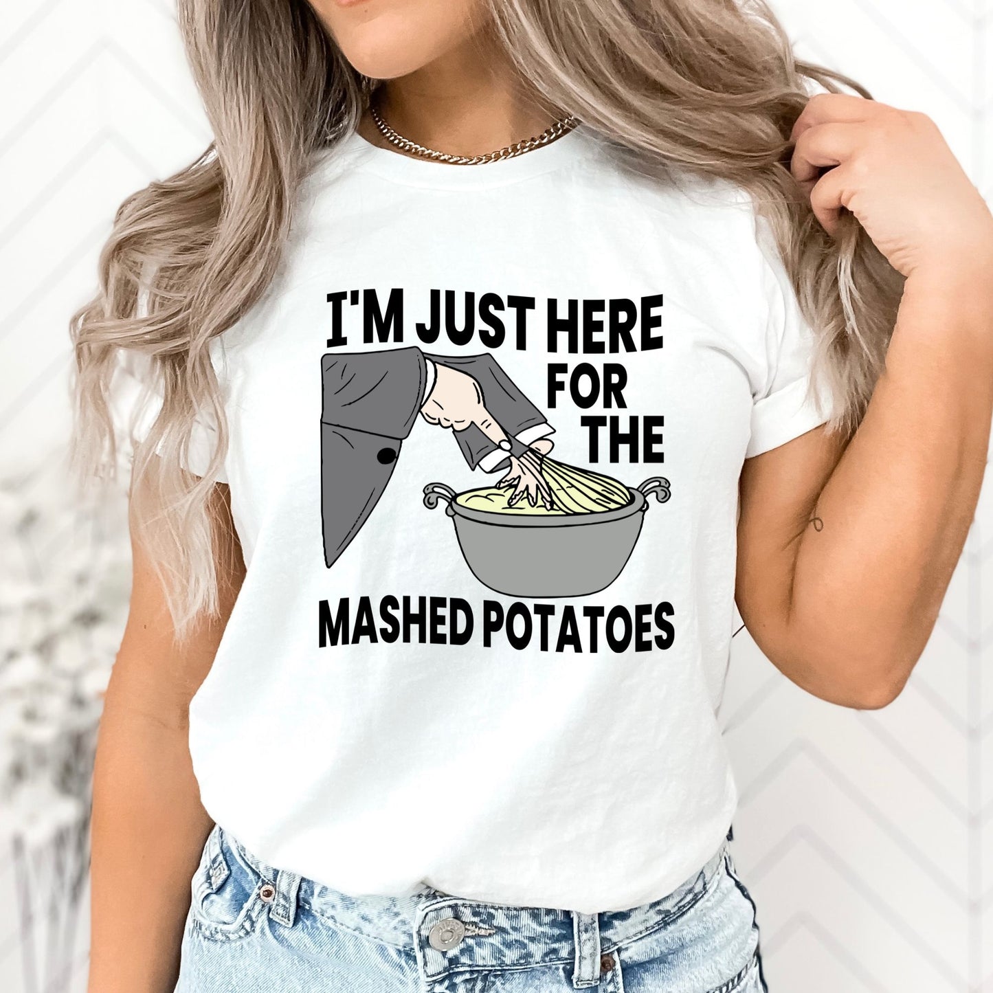 I'm Just Here for the Mashed Potatoes T-Shirt, Long Sleeve T or Crewneck Sweatshirt