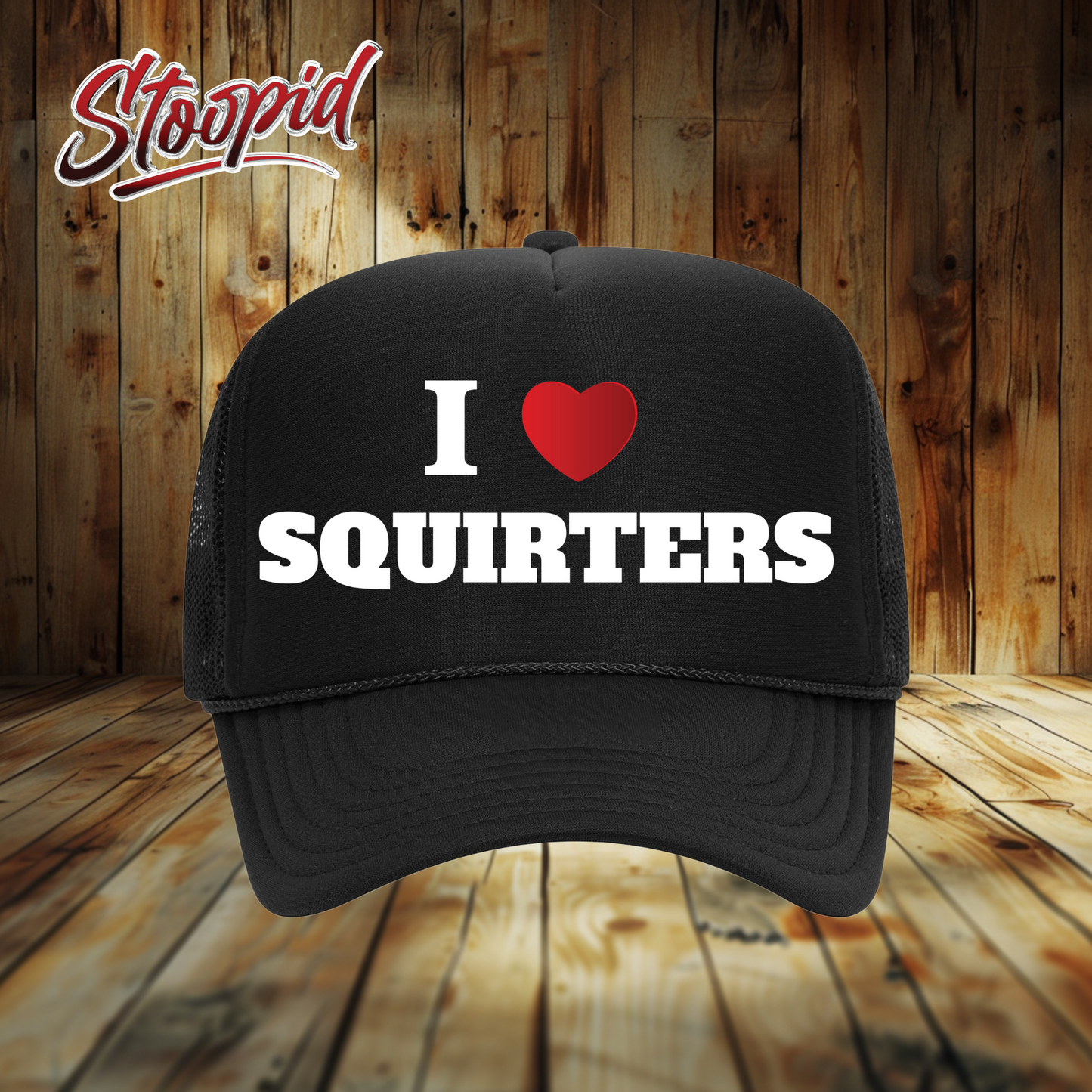I Love Squirters Stoopid Original Trucker Hat