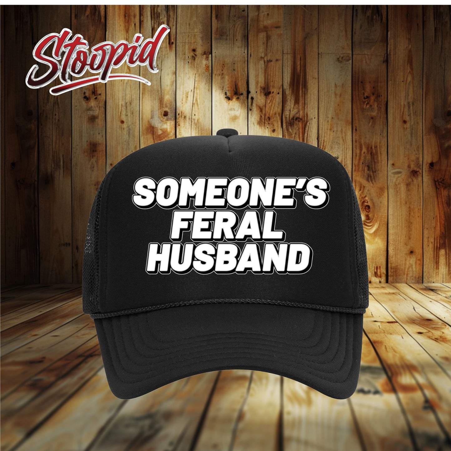Someone's Feral Husband Stoopid Original Trucker Hat