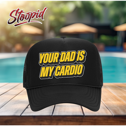 Your Dad Is My Cardio Stoopid Original Trucker Hat