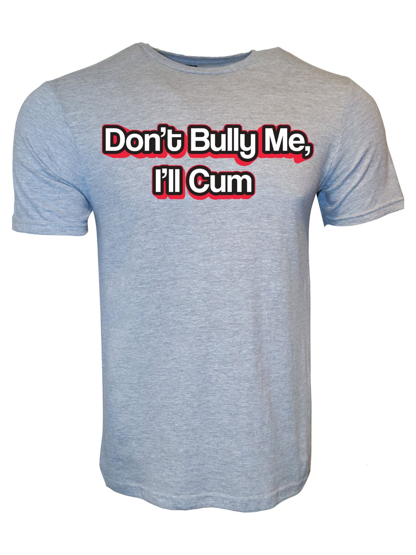 Don't Bully Me I'll Cum Stoopid Original T-Shirt