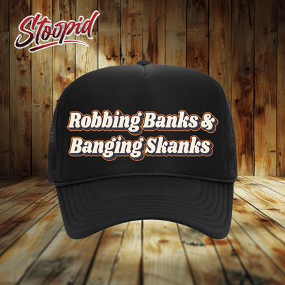 Robbin' Banks ang Bangin' Skanks Stoopid Original Trucker Hat