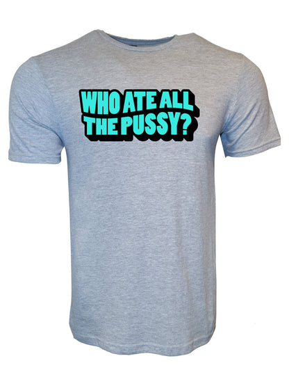 Who Ate All The Pussy Stoopid Original T-Shirt