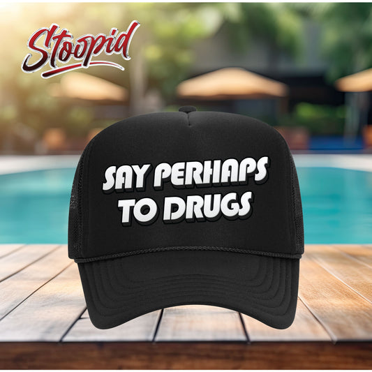 Say Perhaps to Drugs Stoopid Original Trucker Hat