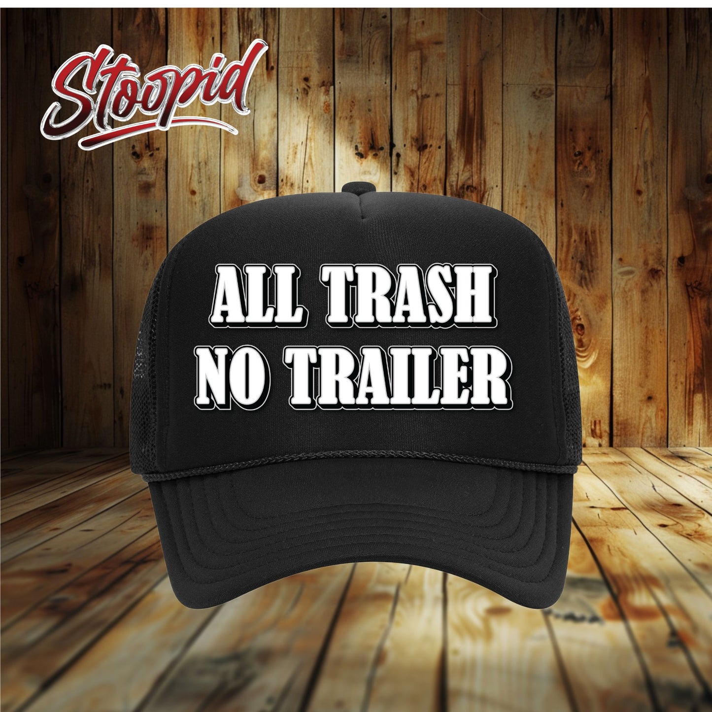 ALL TRASH NO TRAILER Stoopid Original Trucker Hat