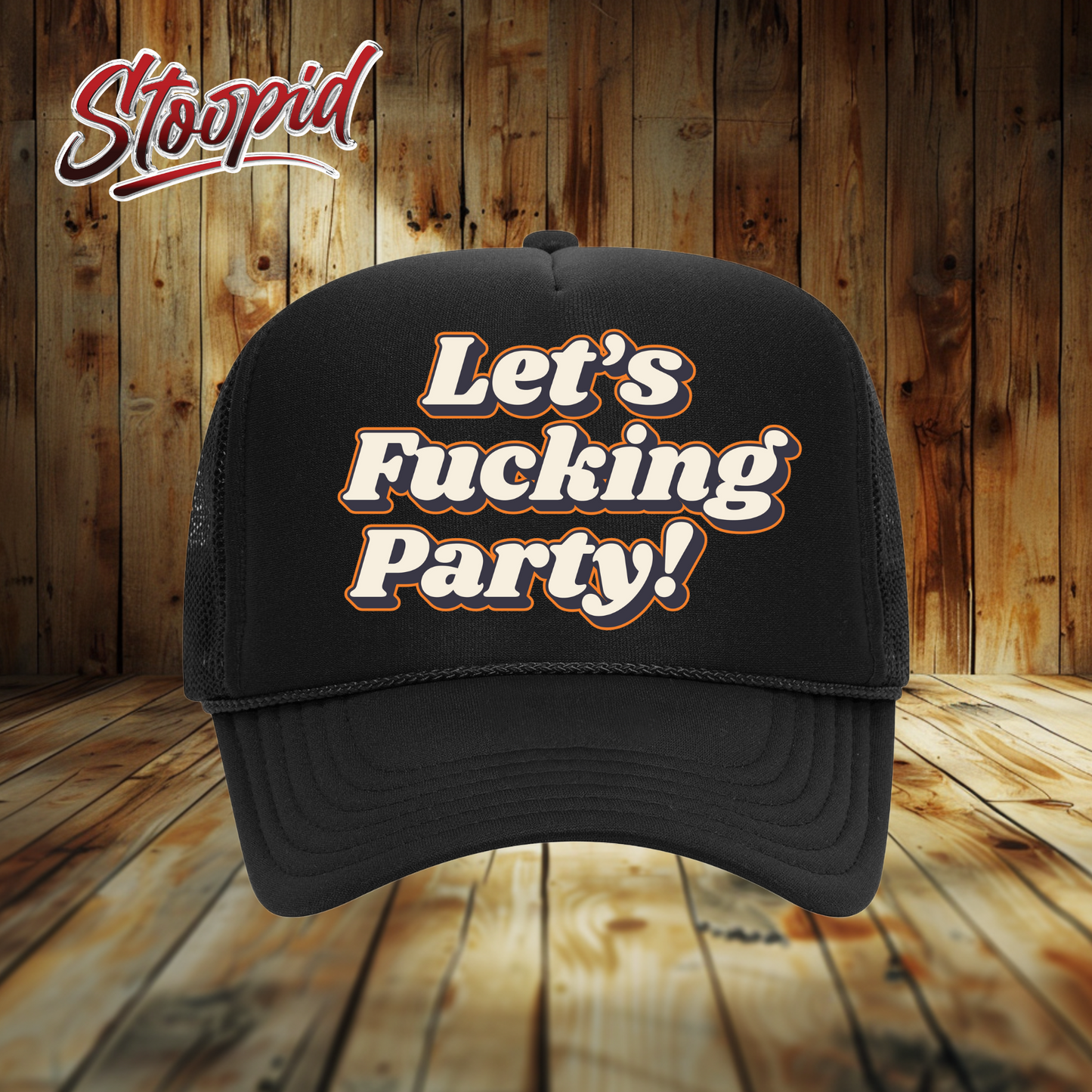 Let's Fucking Party Stoopid Original Trucker Hat