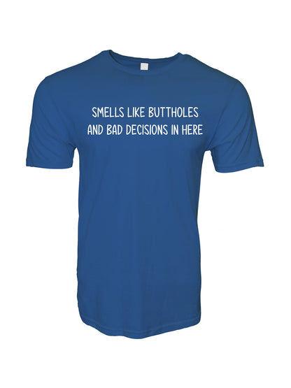Smells Like Buttholes and Bad Decisions In Here Stoopid Original T-Shirt