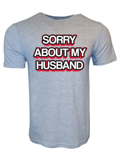 Sorry About My Husband Stoopid Original T-Shirt