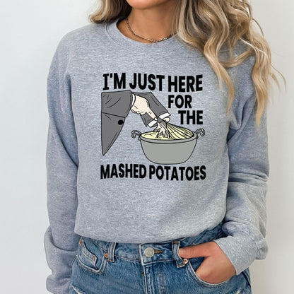 I'm Just Here for the Mashed Potatoes T-Shirt, Long Sleeve T or Crewneck Sweatshirt