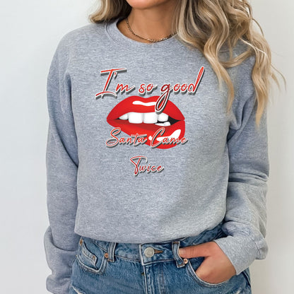 I'm So Good Santa Came Twice T-Shirt, Long Sleeve T or Crewneck Sweatshirt