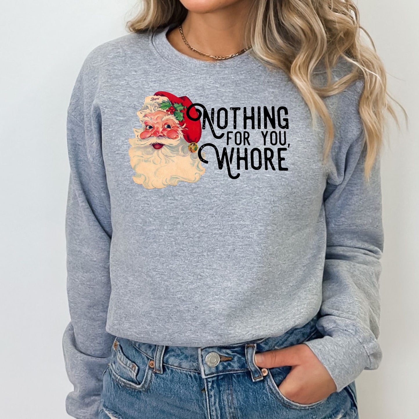 Nothing For You Whore T-Shirt, Long Sleeve T or Crewneck Sweatshirt