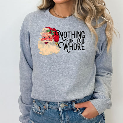 Nothing For You Whore T-Shirt, Long Sleeve T or Crewneck Sweatshirt