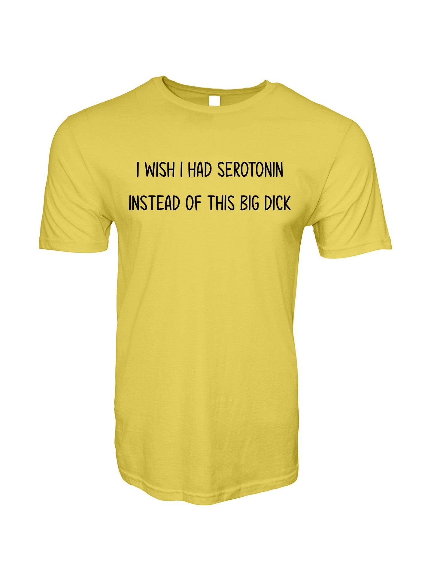 I Wish I Had Serotonin Instead of This Big Dick Stoopid Original T-Shirt