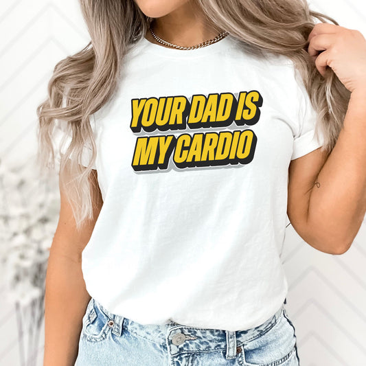 Your Dad Is My Cardio Stoopid Original T-Shirt