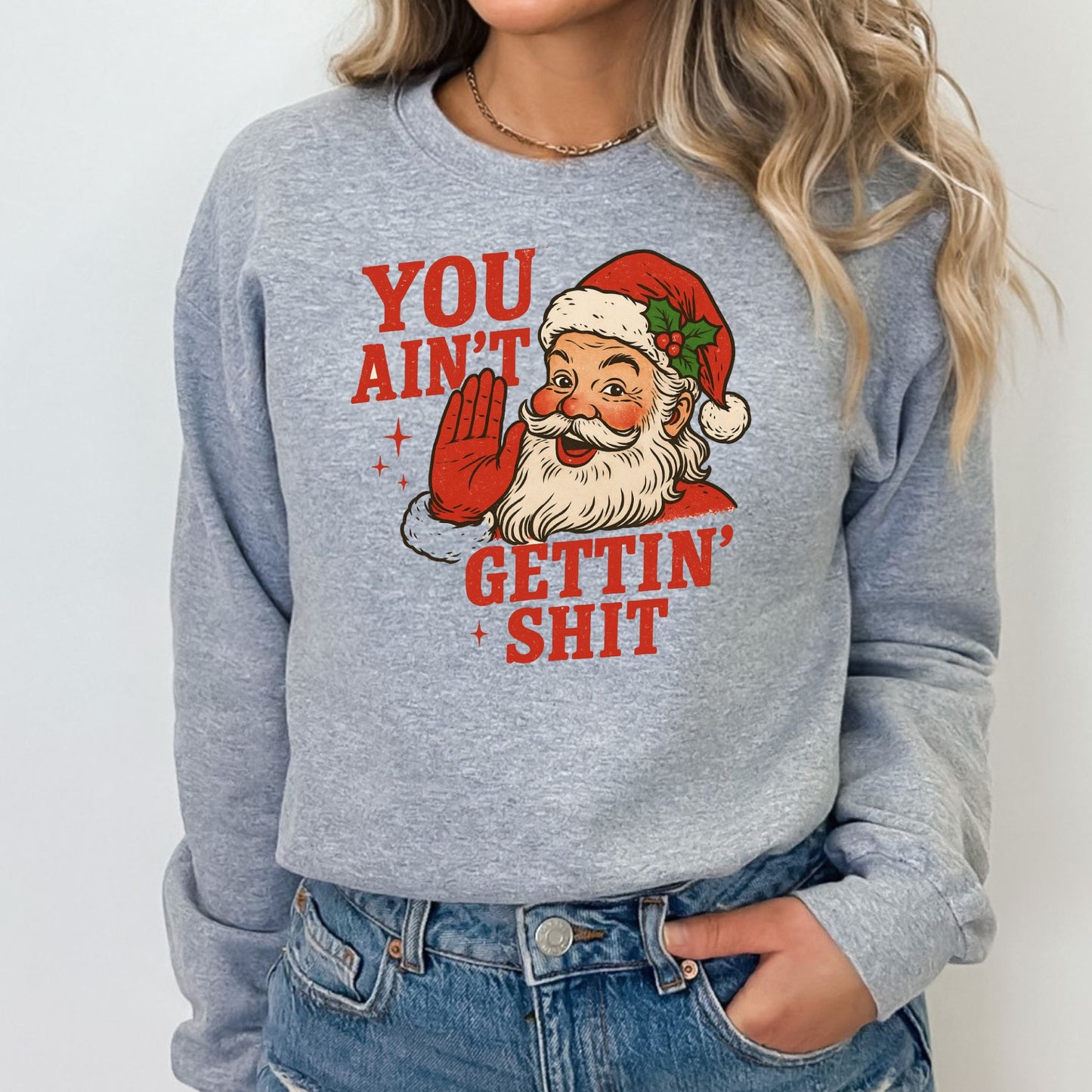 You Ain't Getin' Shit T-Shirt, Long Sleeve T or Crewneck Sweatshirt