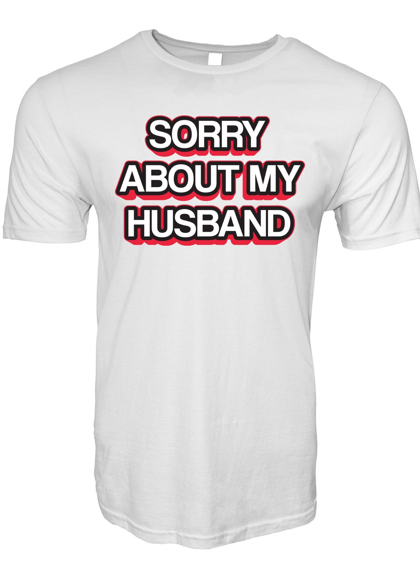 Sorry About My Husband Stoopid Original T-Shirt