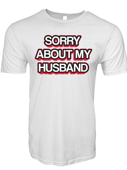 Sorry About My Husband Stoopid Original T-Shirt