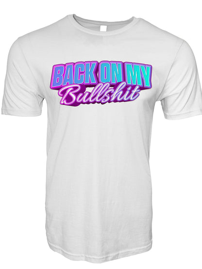 Back On My Bullshit T-Shirt