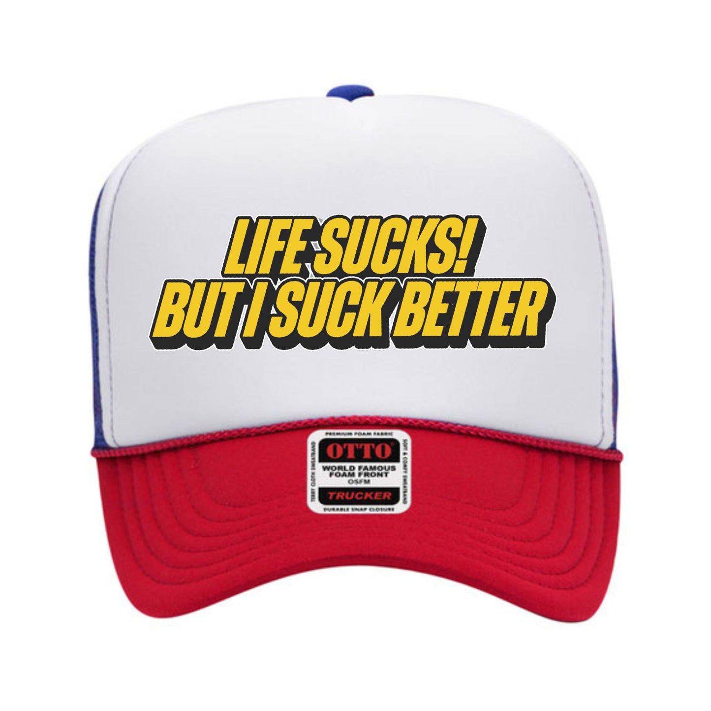 Life Sucks But I Suck Better Trucker Hat