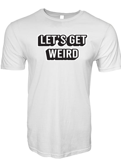 Let's Get Weird Stoopid Original T-Shirt