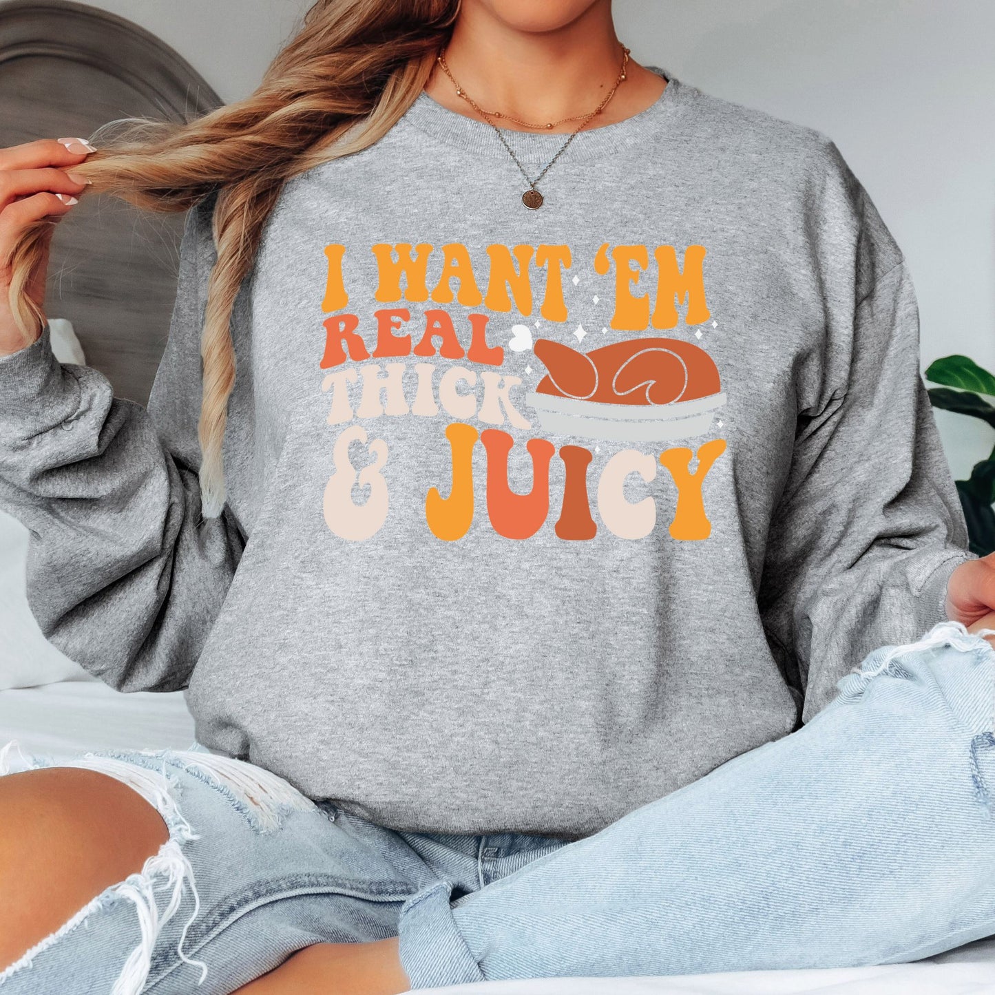I Like Em Real Thick and Juicy T-Shirt, Long Sleeve T or Crewneck Sweatshirt