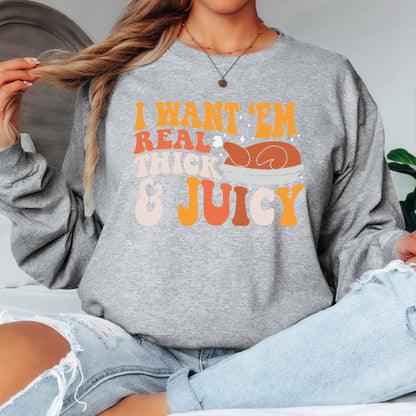 I Like Em Real Thick and Juicy T-Shirt, Long Sleeve T or Crewneck Sweatshirt