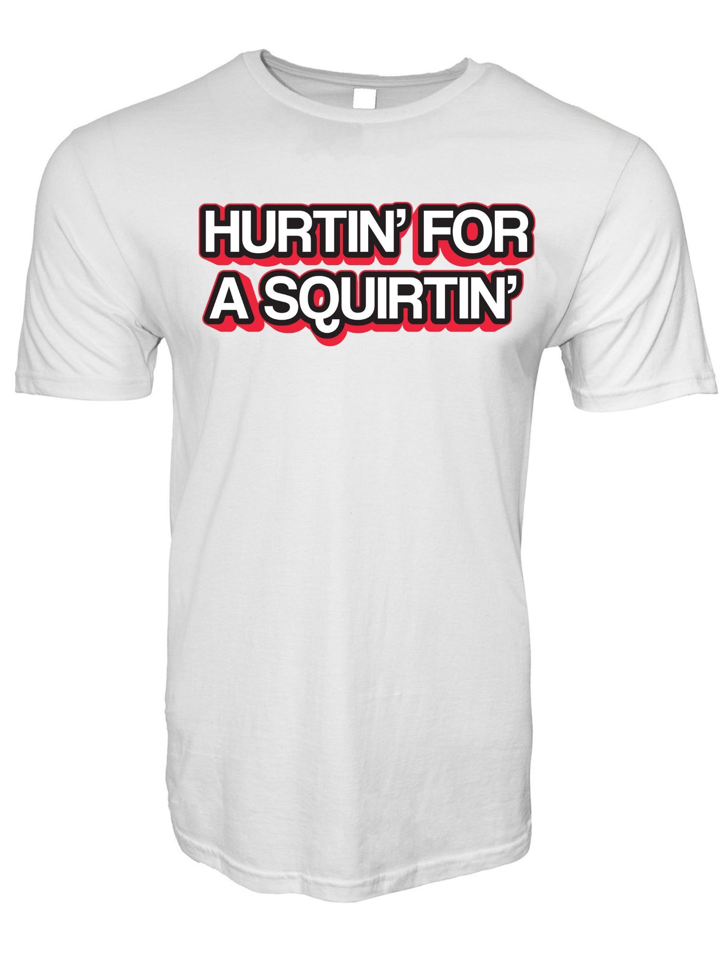 Hurtin' For A Squirtin' Stoopid Original T-Shirt