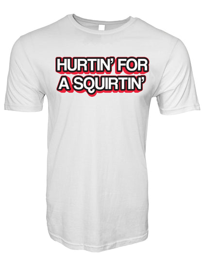 Hurtin' For A Squirtin' Stoopid Original T-Shirt