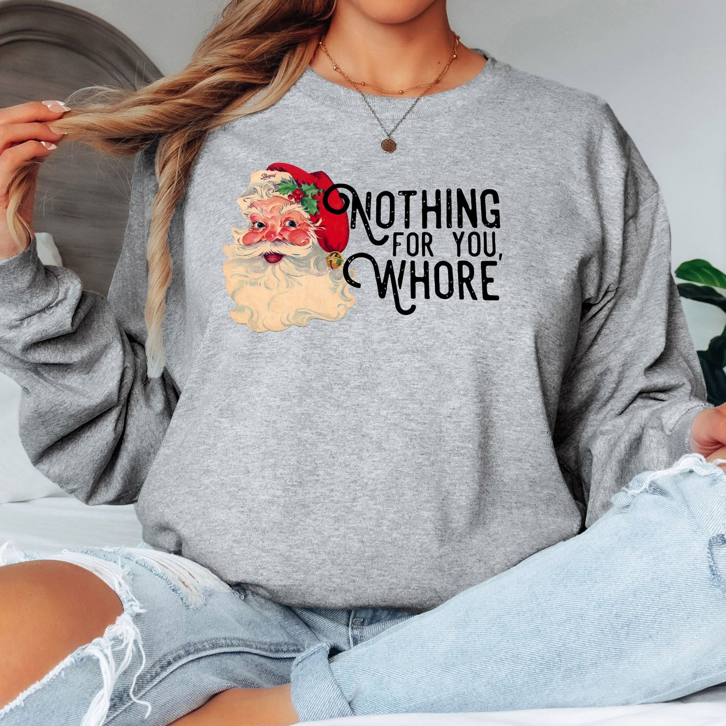 Nothing For You Whore T-Shirt, Long Sleeve T or Crewneck Sweatshirt