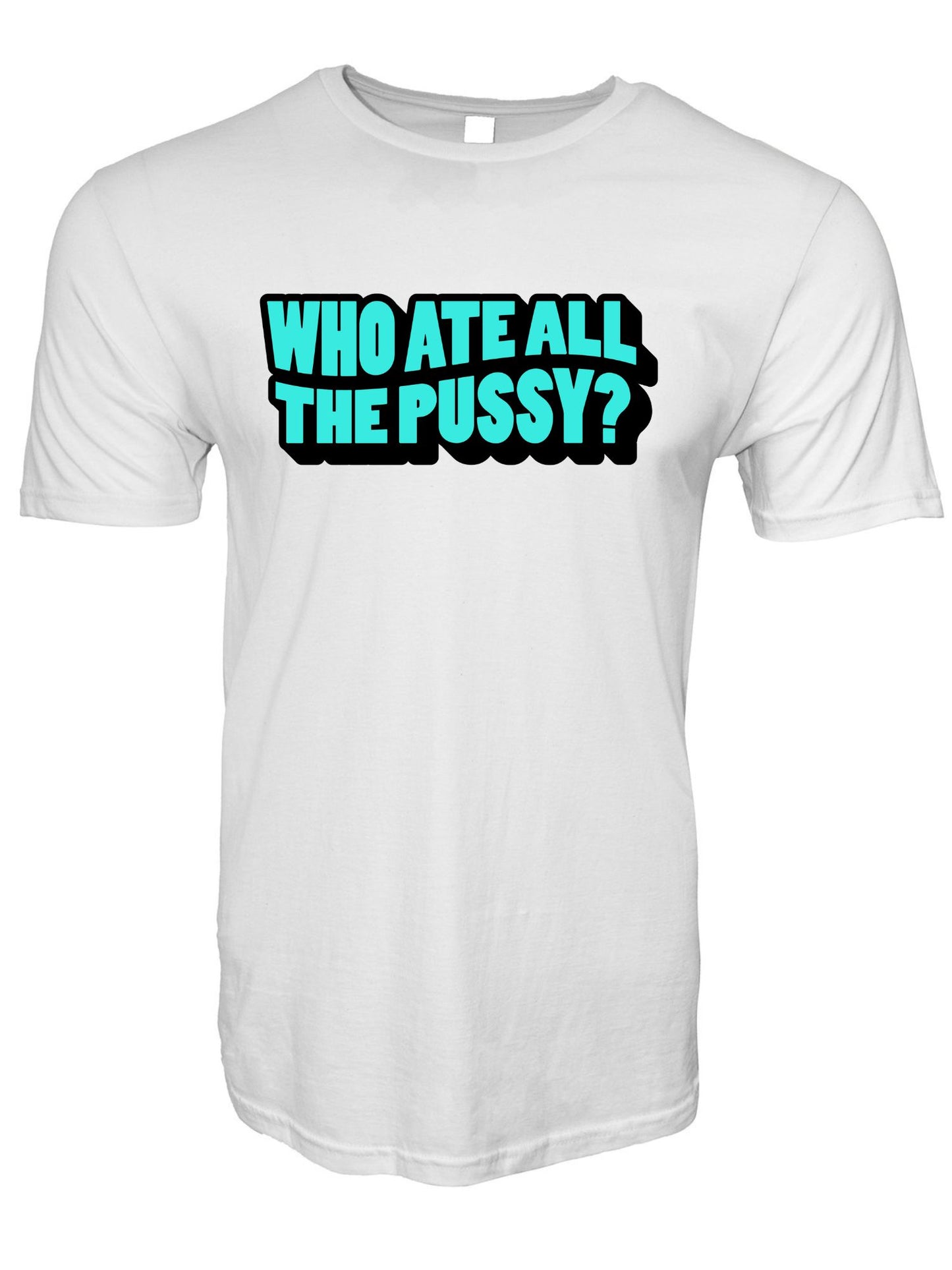 Who Ate All The Pussy Stoopid Original T-Shirt