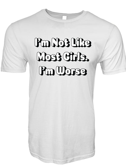 I'm Not Like Most Girls I'm Worse Stoopid Original T-Shirt