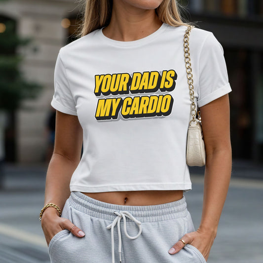 Your Dad is My Cardio Crop Top or Racerback Tank
